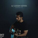 دانلود آهنگ جدید آرشین به نام از سرم نمیری دانلود آهنگ جدید آرشین به نام از سرم نمیری